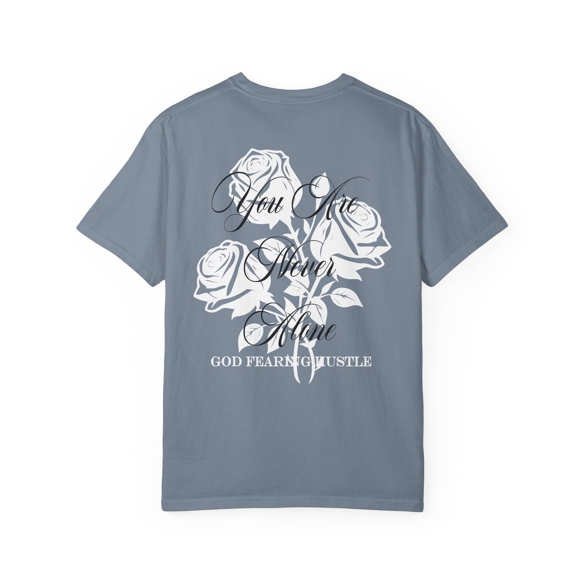 God Fearing Hustle Rose- You Are Never Alone Graphic Rose Tee