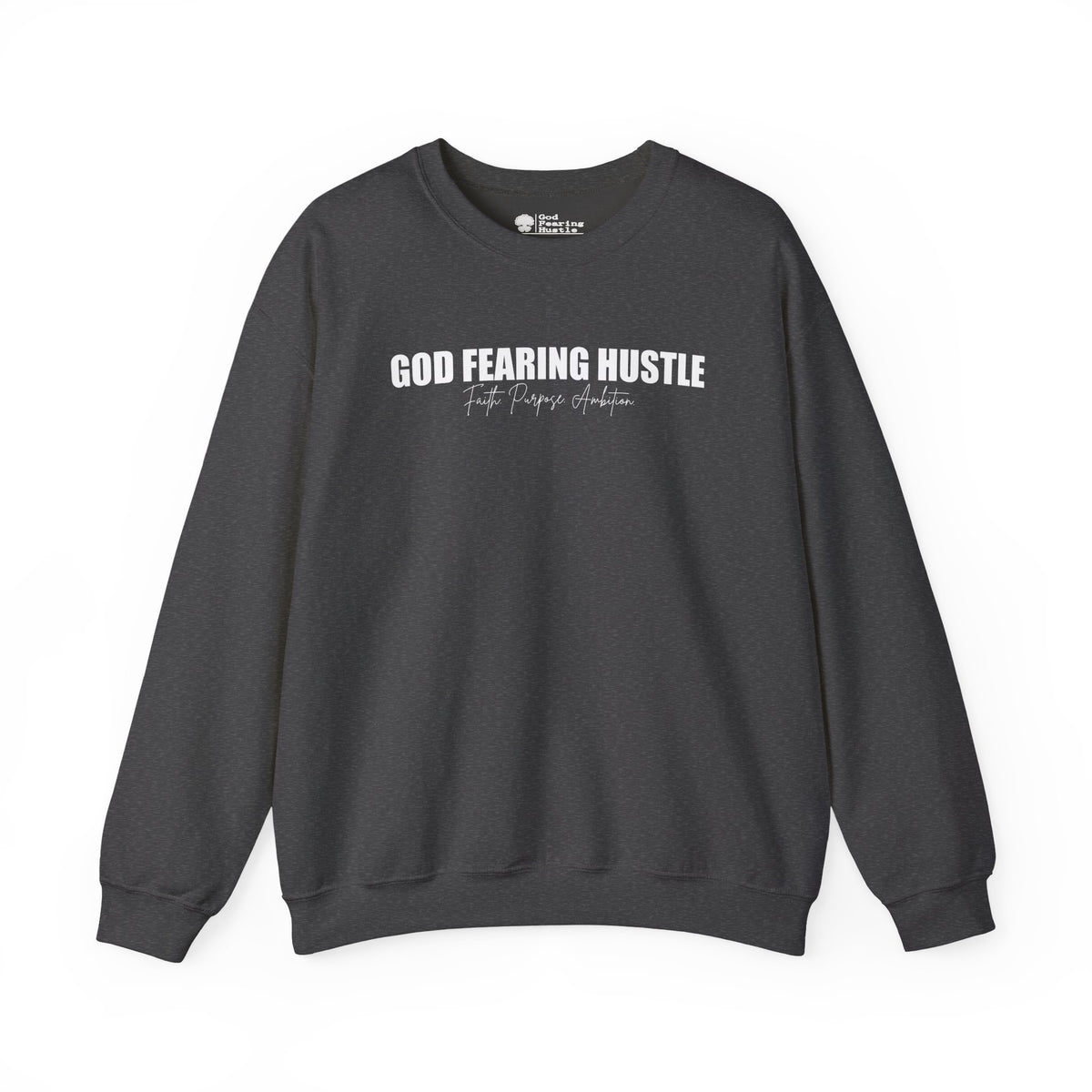 God Fearing Hustle— Faith. purpose. Ambition Crewneck Sweatshirt